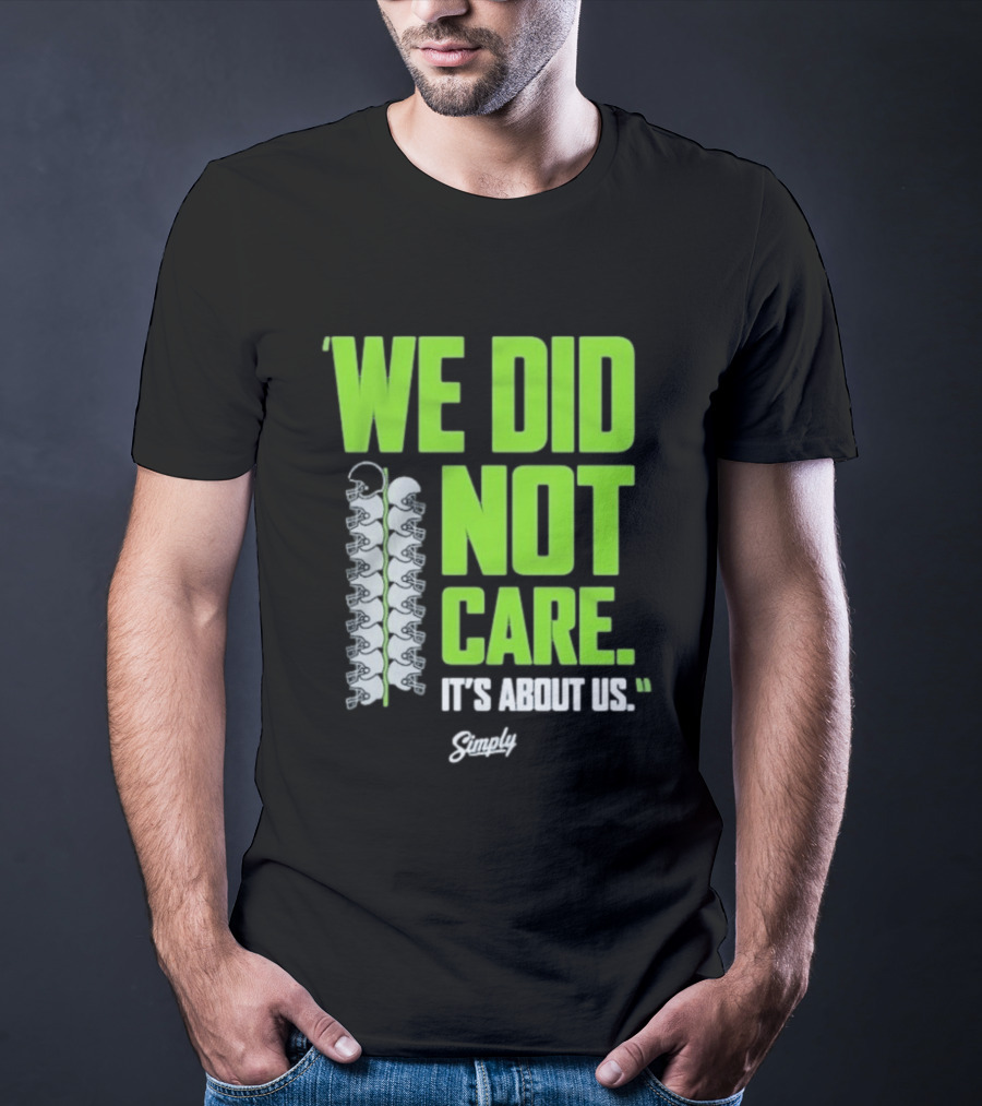 Seattle Seahawks We Did Not Care It's About Us T-Shirt