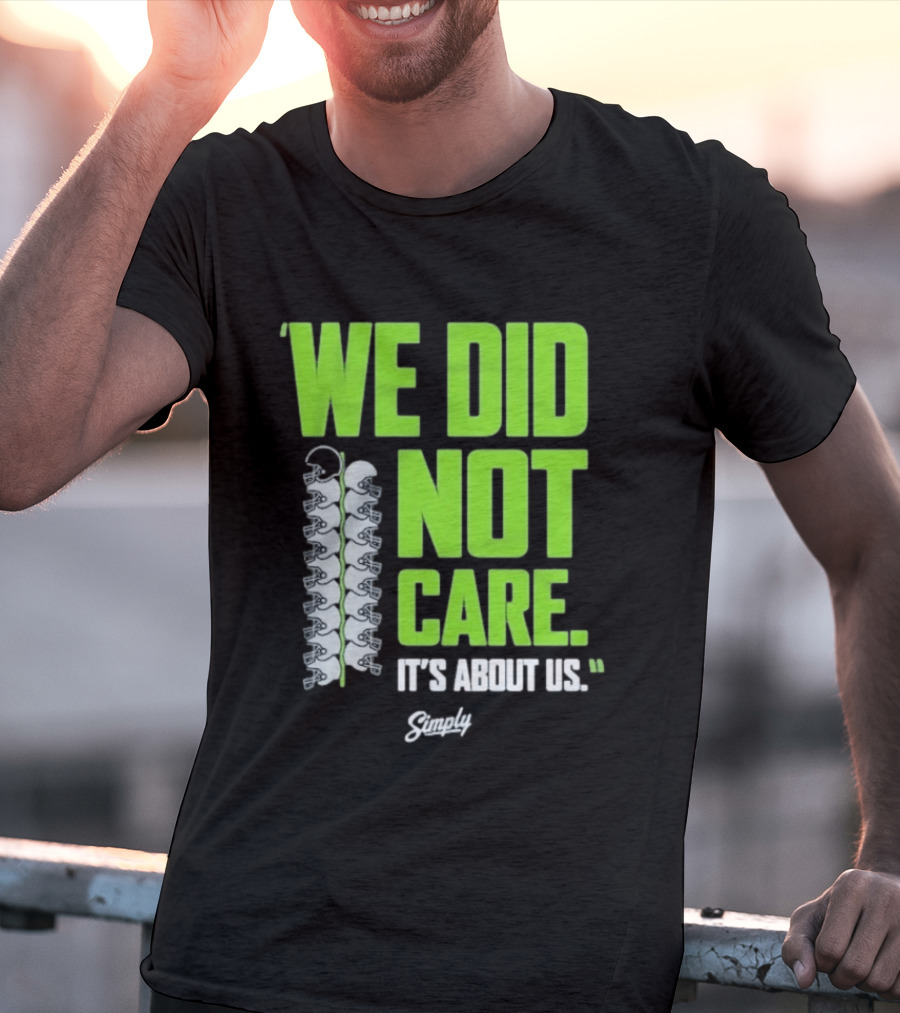 Seattle Seahawks We Did Not Care It's About Us T-Shirt