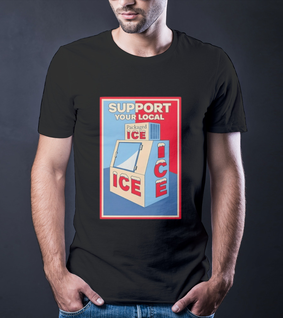 Support Your Local Packaged Ice Vendor Machine Snowy Icebox T-Shirt