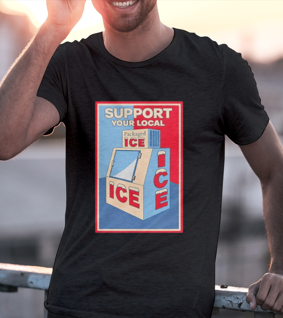 Support Your Local Packaged Ice Vendor Machine Snowy Icebox T-Shirt