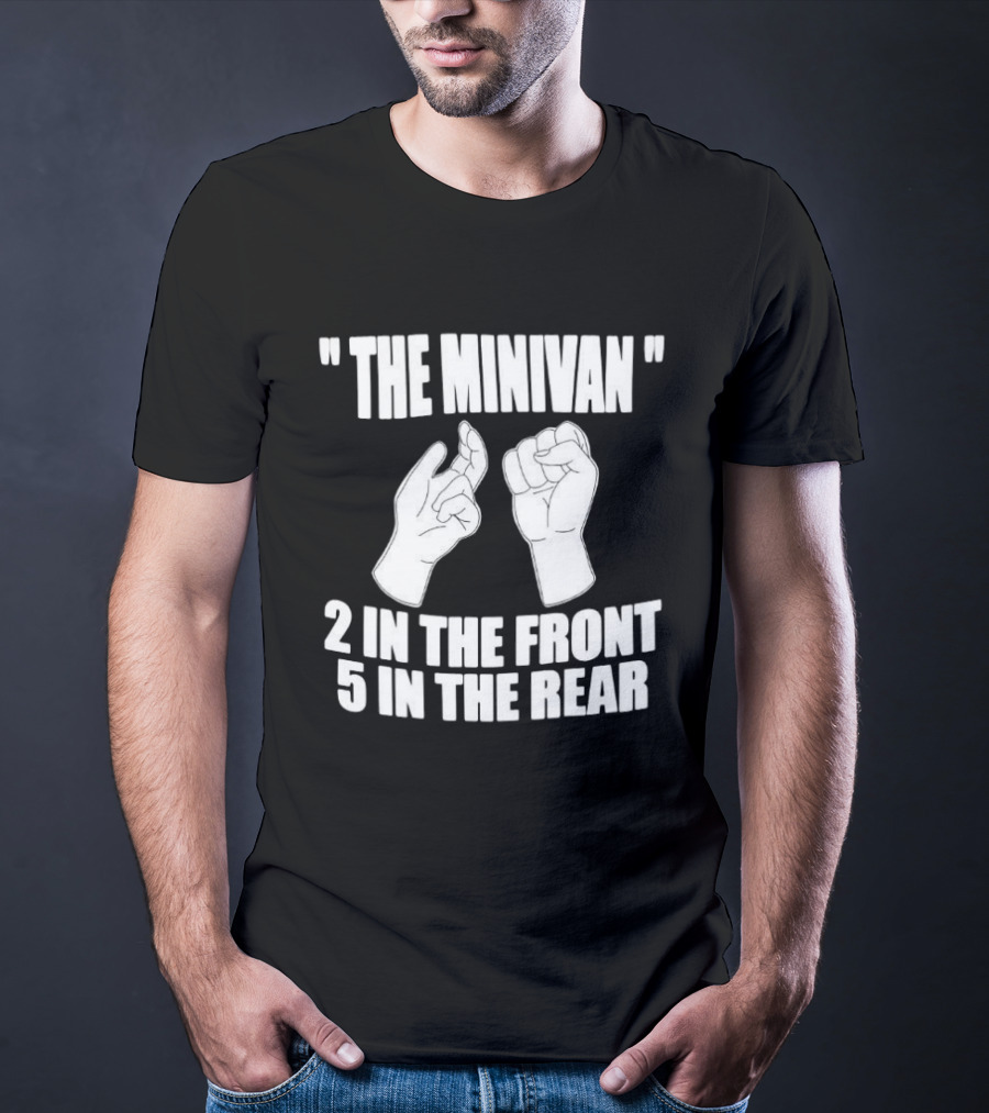The Minivan 2 In The Front 5 In The Rear Meme With Hand T-Shirt