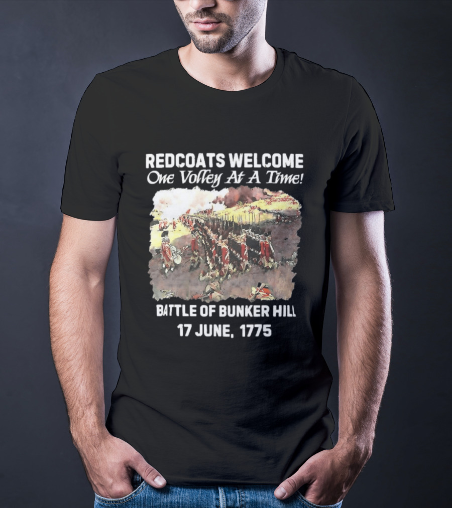 Redcoats Welcome One Volley At A Time Battle Of Bunker Hill 17 June 1775 T-Shirt
