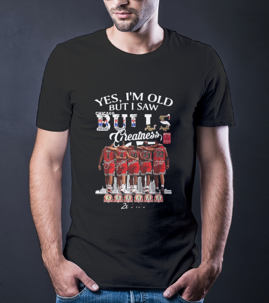 Yes I'm Old But I Saw Bulls Finals Greatness NBA Champions 1971 Rose Sloan Love Jordan Pippen T-Shirt
