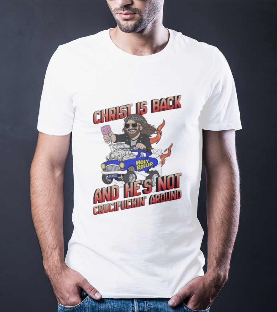 Christ Is Back Holy Roller Car Crucifuckin' Around T-Shirt