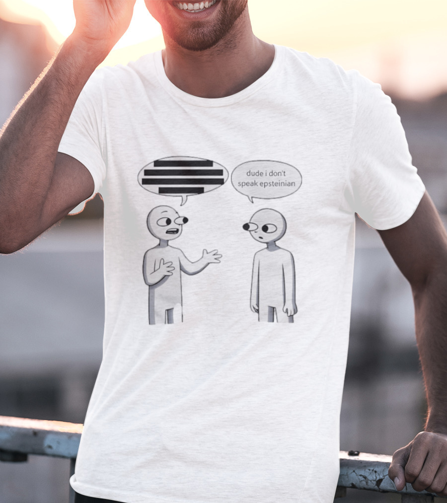 Dude I Don't Speak Epsteinian Cartoon Characters Speech Bubbles T-Shirt