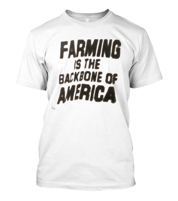 Farming Is The Backbone Of America T-Shirt