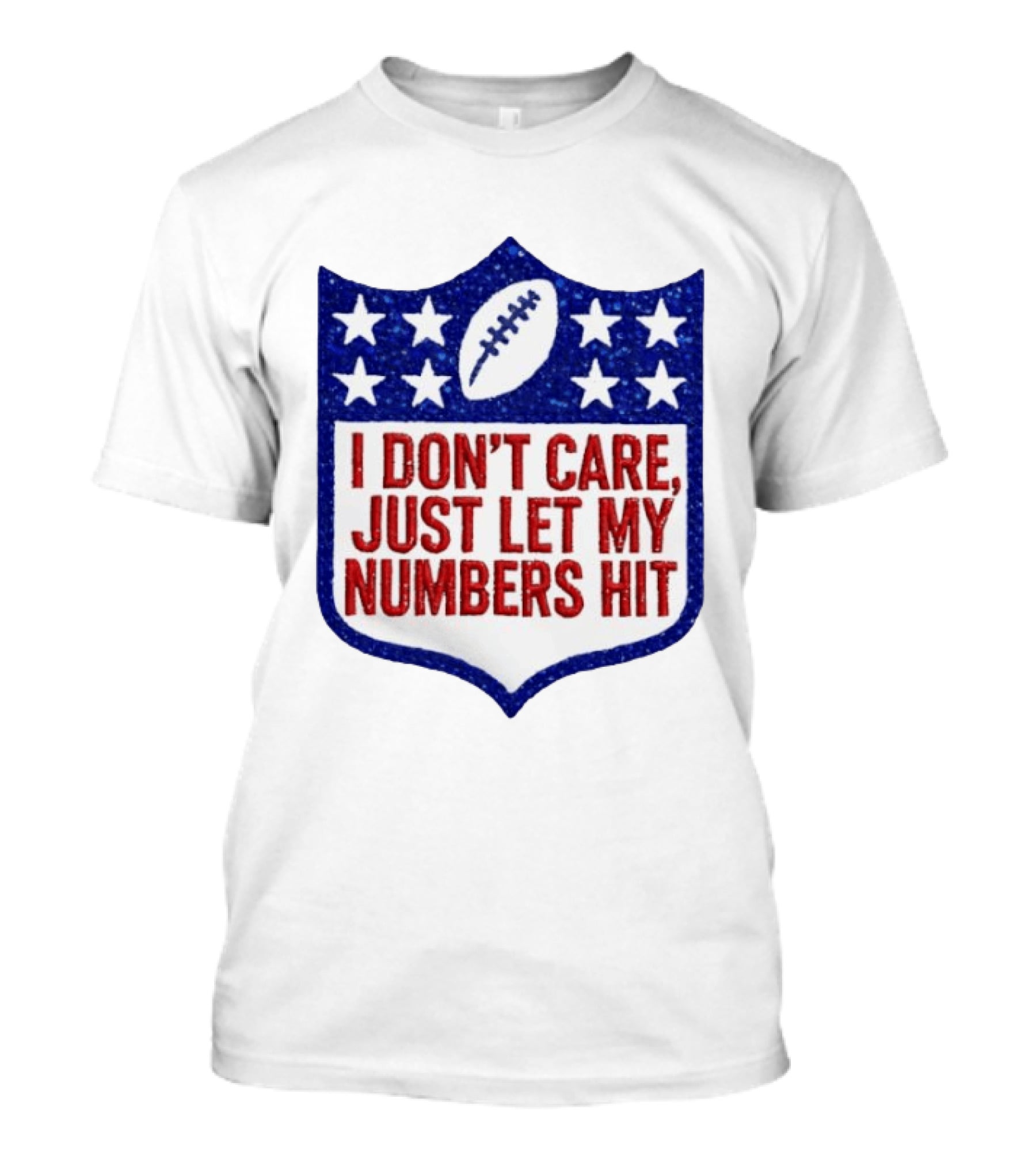 I Don't Care Just Let My Numbers Hit Football Stars Shield T-Shirt