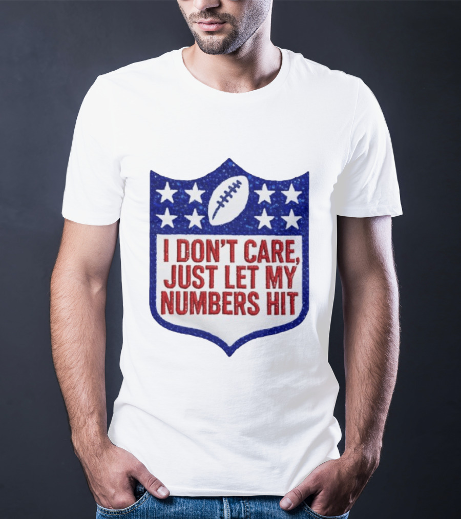 I Don't Care Just Let My Numbers Hit Football Stars Shield T-Shirt