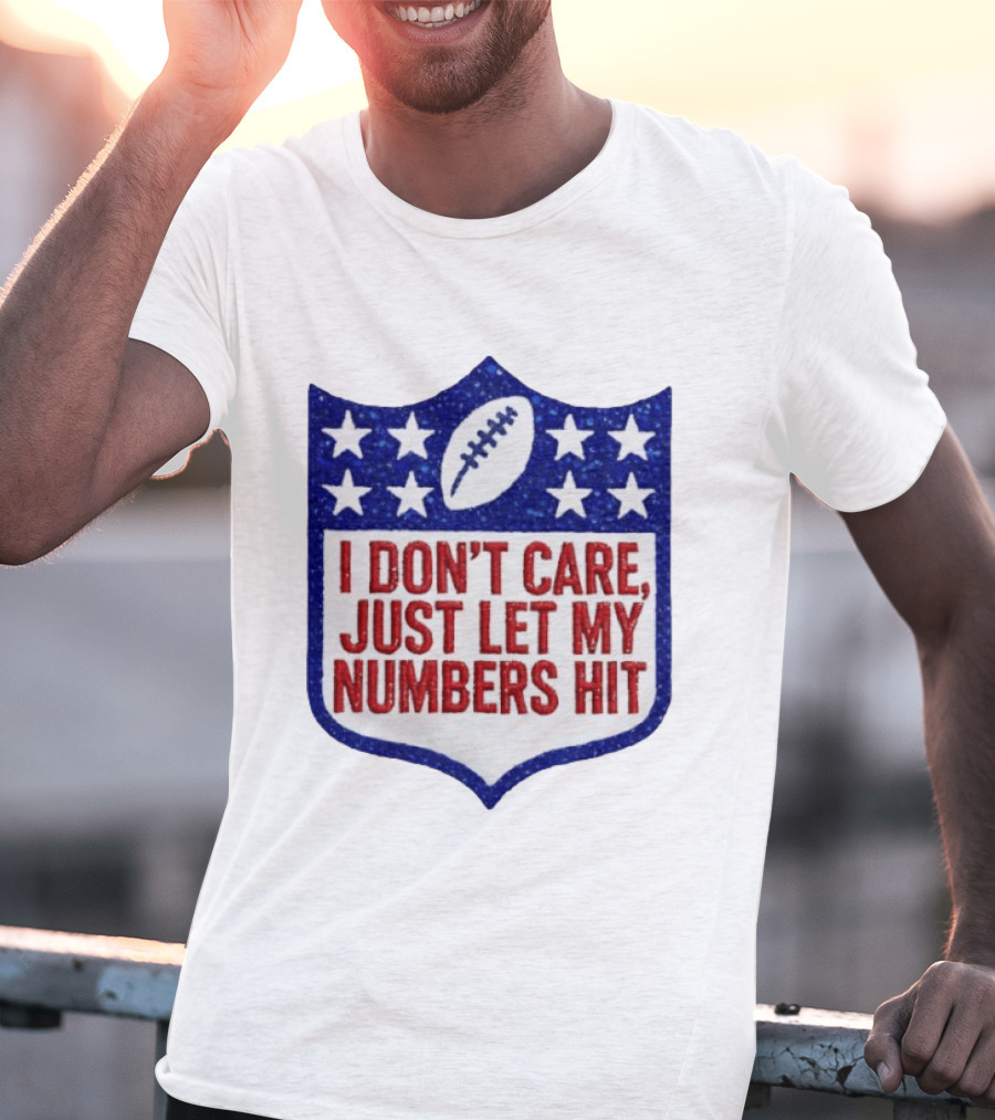 I Don't Care Just Let My Numbers Hit Football Stars Shield T-Shirt