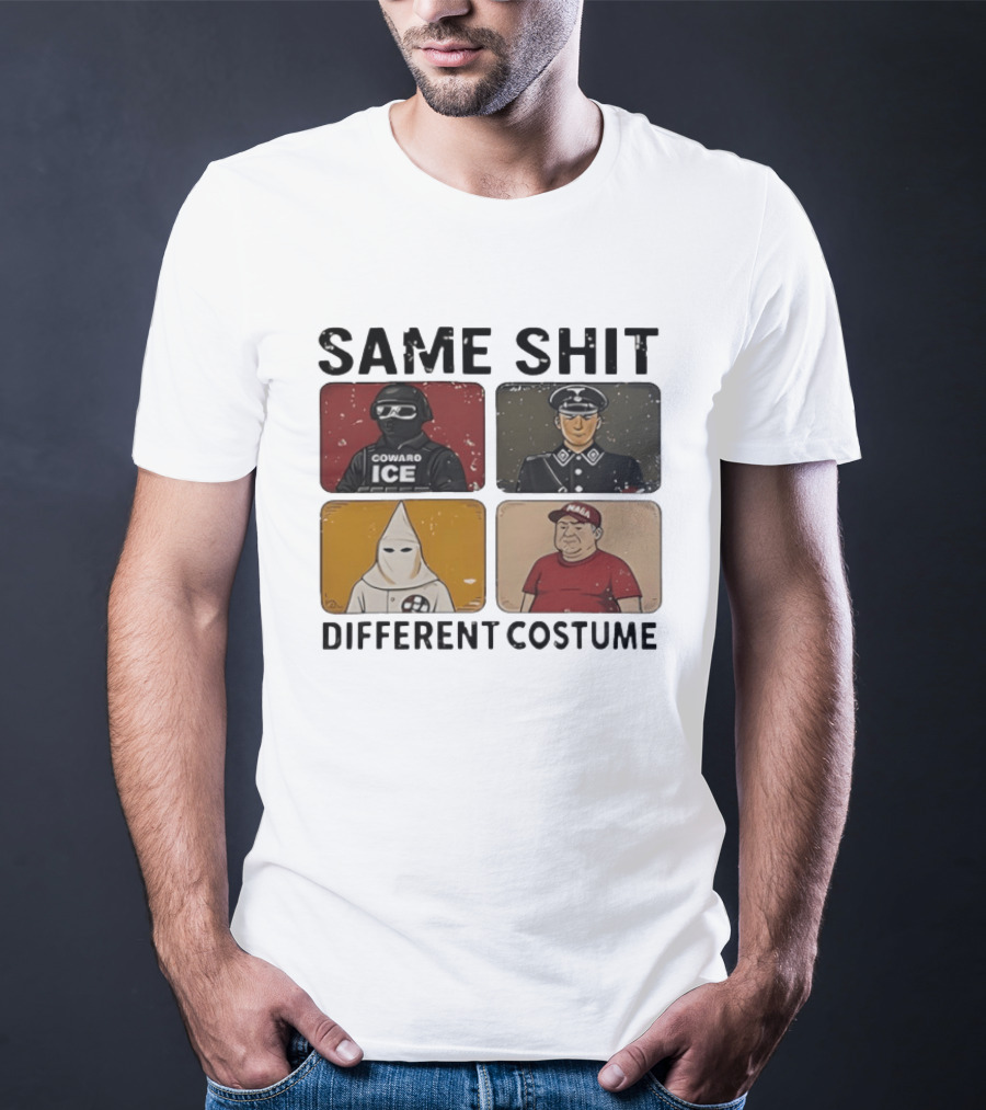 Same Shit Different Costume Coward ICE Nazi Klan MAGA T-Shirt