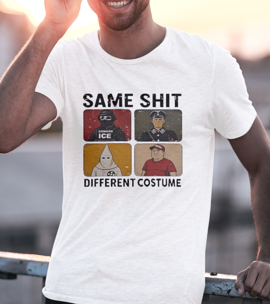 Same Shit Different Costume Coward ICE Nazi Klan MAGA T-Shirt
