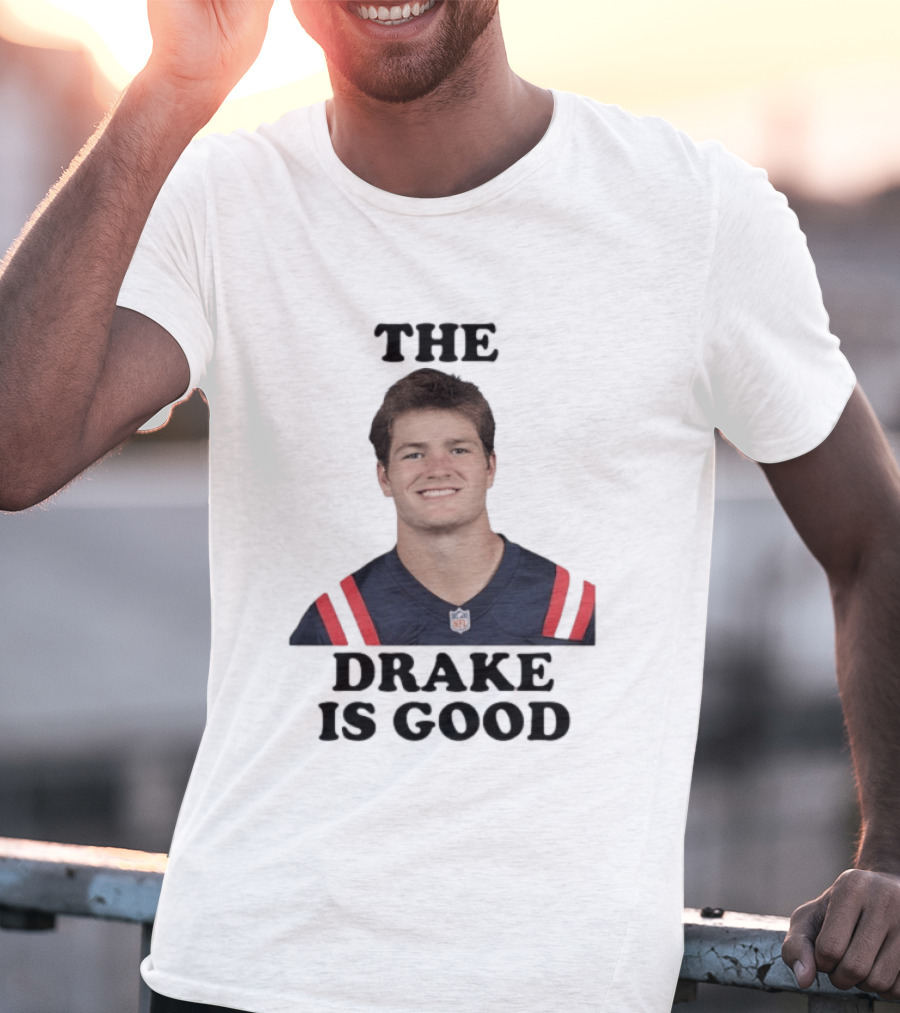 The Drake Is Good Drake Maye Football NFL Jersey T-Shirt