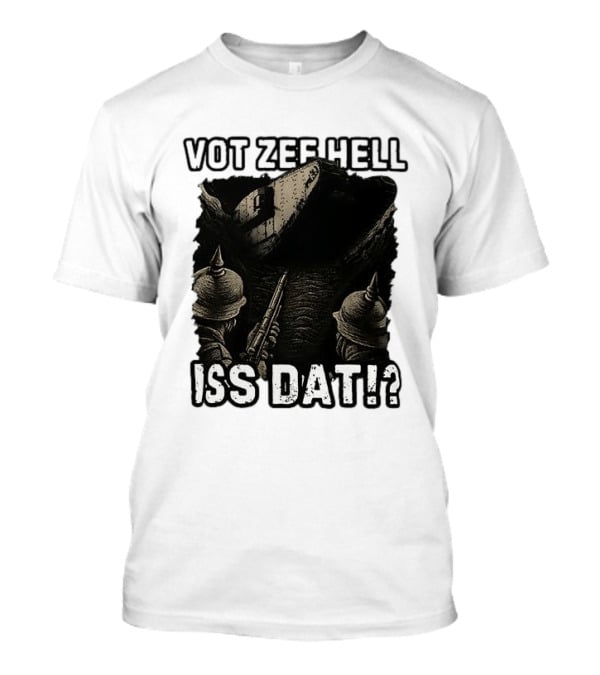 Vot Zee Hell Iss Dat German WWI Tank Reaction T-Shirt