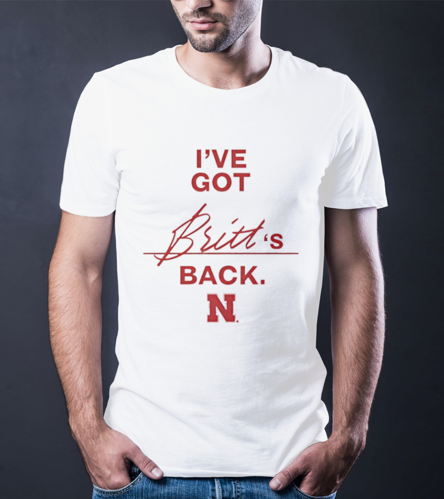 I've Got Britt's Back Nebraska Cornhuskers T-Shirt