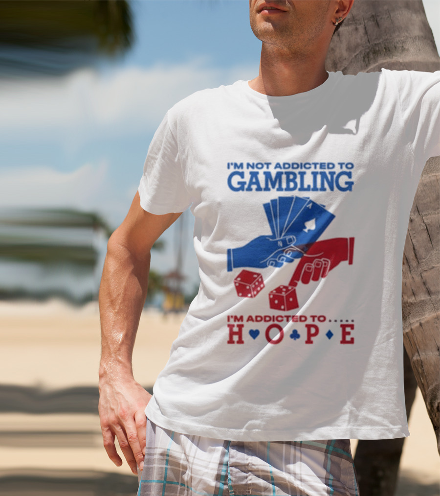 I'm Not Addicted To Gambling I'm Addicted To Hope Playing Cards Dice T-Shirt