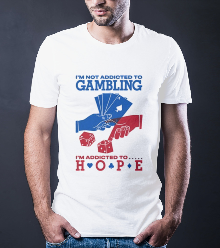 I'm Not Addicted To Gambling I'm Addicted To Hope Playing Cards Dice T-Shirt