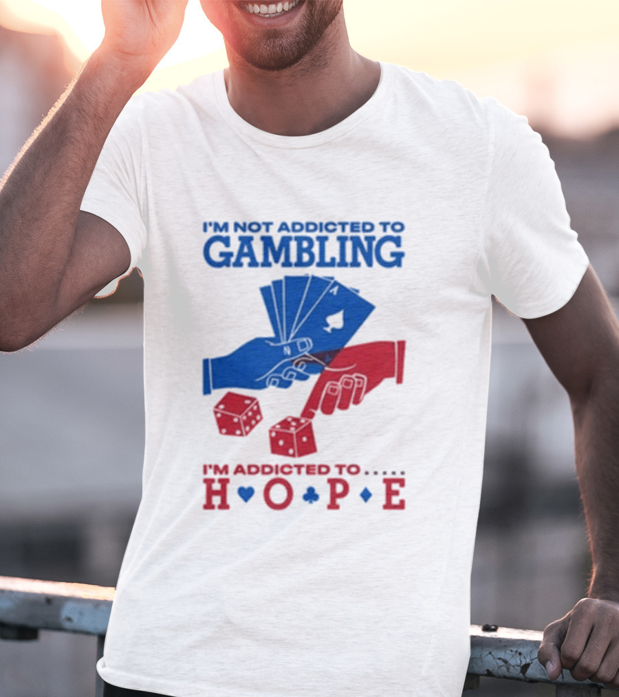 I'm Not Addicted To Gambling I'm Addicted To Hope Playing Cards Dice T-Shirt