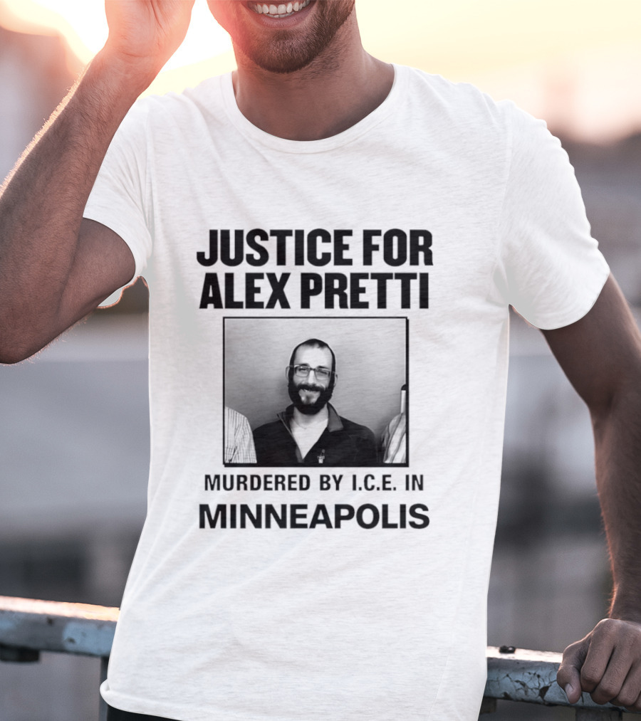 Justice For Alex Pretti Murdered By I.C.E. In Minneapolis T-Shirt