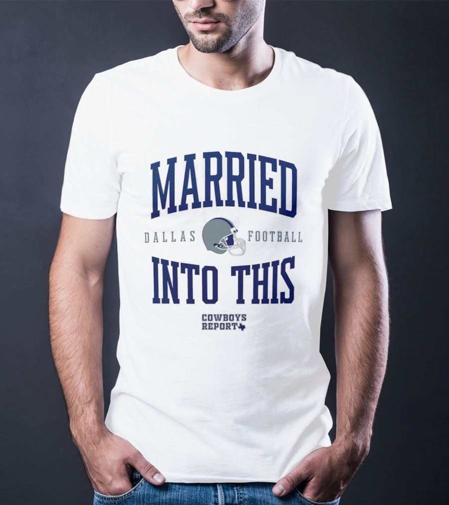 Married Into This Dallas Football Cowboys Report 2026 T-Shirt