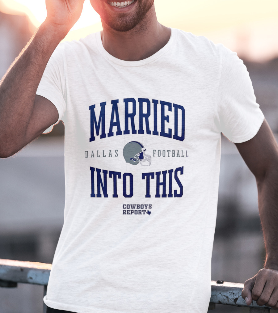 Married Into This Dallas Football Cowboys Report 2026 T-Shirt