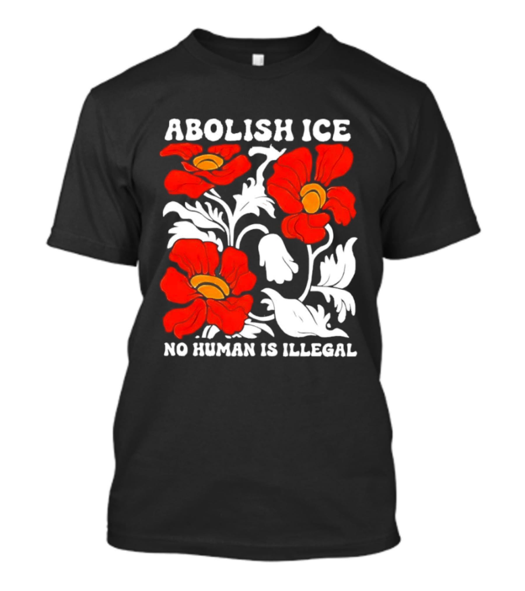 Abolish ICE No Human Is Illegal Red Orange Flowers T-Shirt