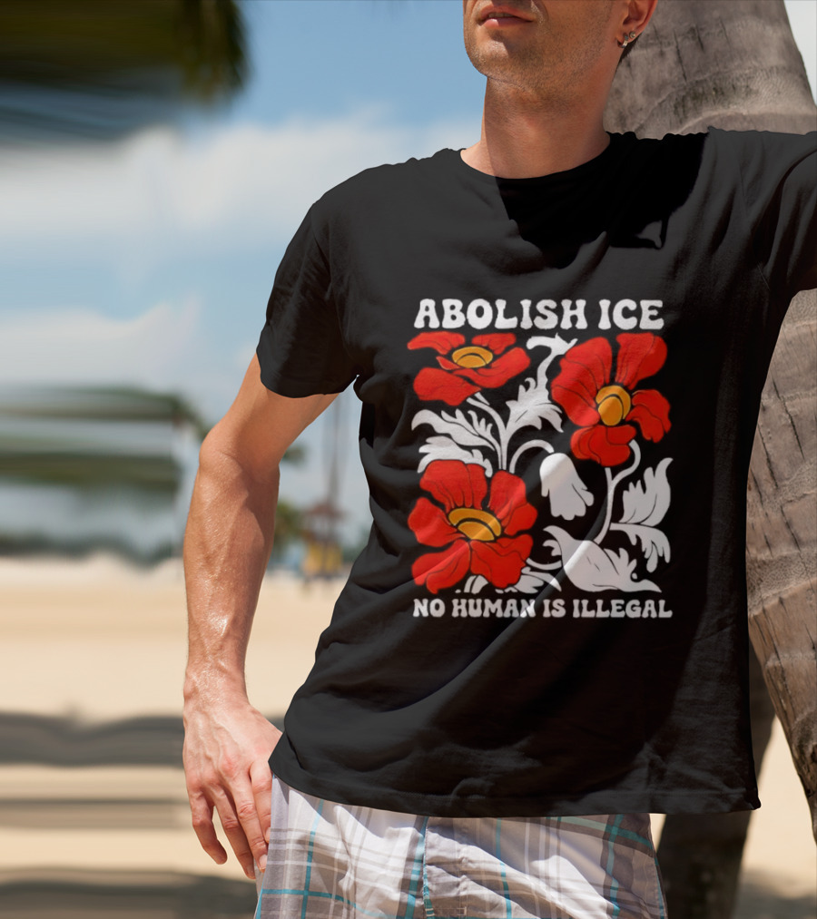 Abolish ICE No Human Is Illegal Red Orange Flowers T-Shirt