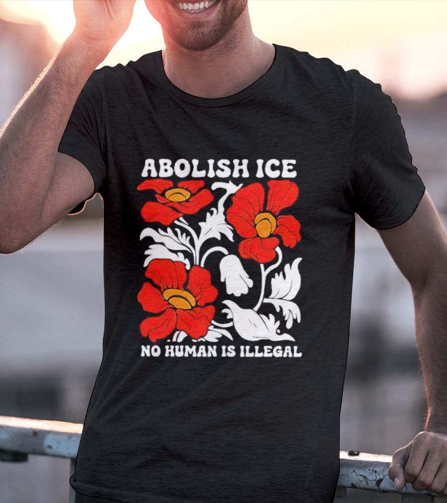 Abolish ICE No Human Is Illegal Red Orange Flowers T-Shirt