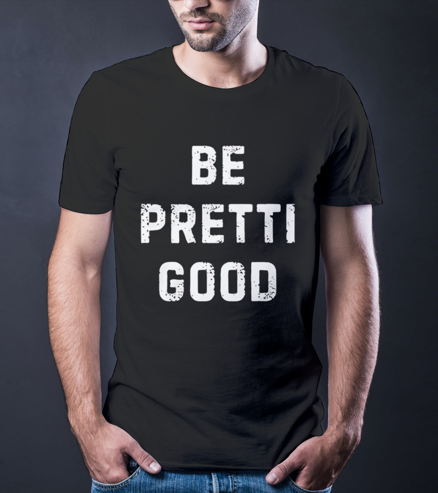 Be Pretti Good Anti ICE T-Shirt