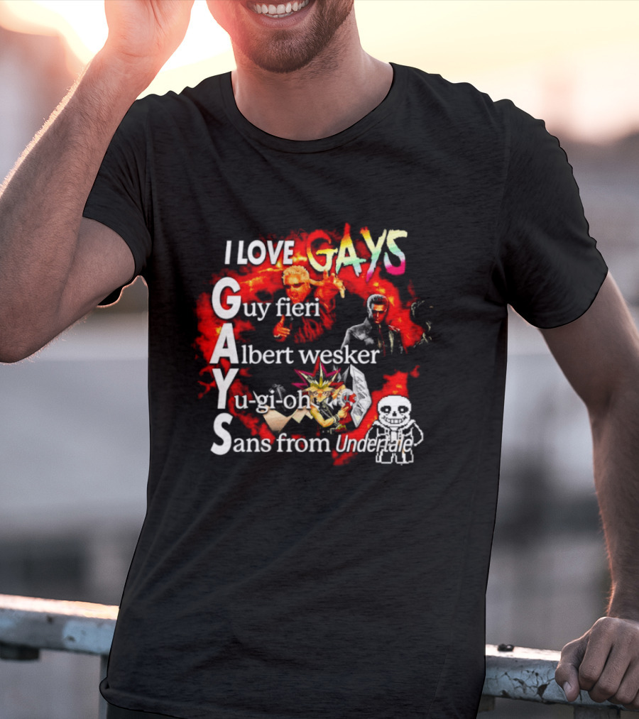 I LOVE GAYS Guy Fieri Albert Wesker Yu Gi Oh Sans From Undertale T-Shirt