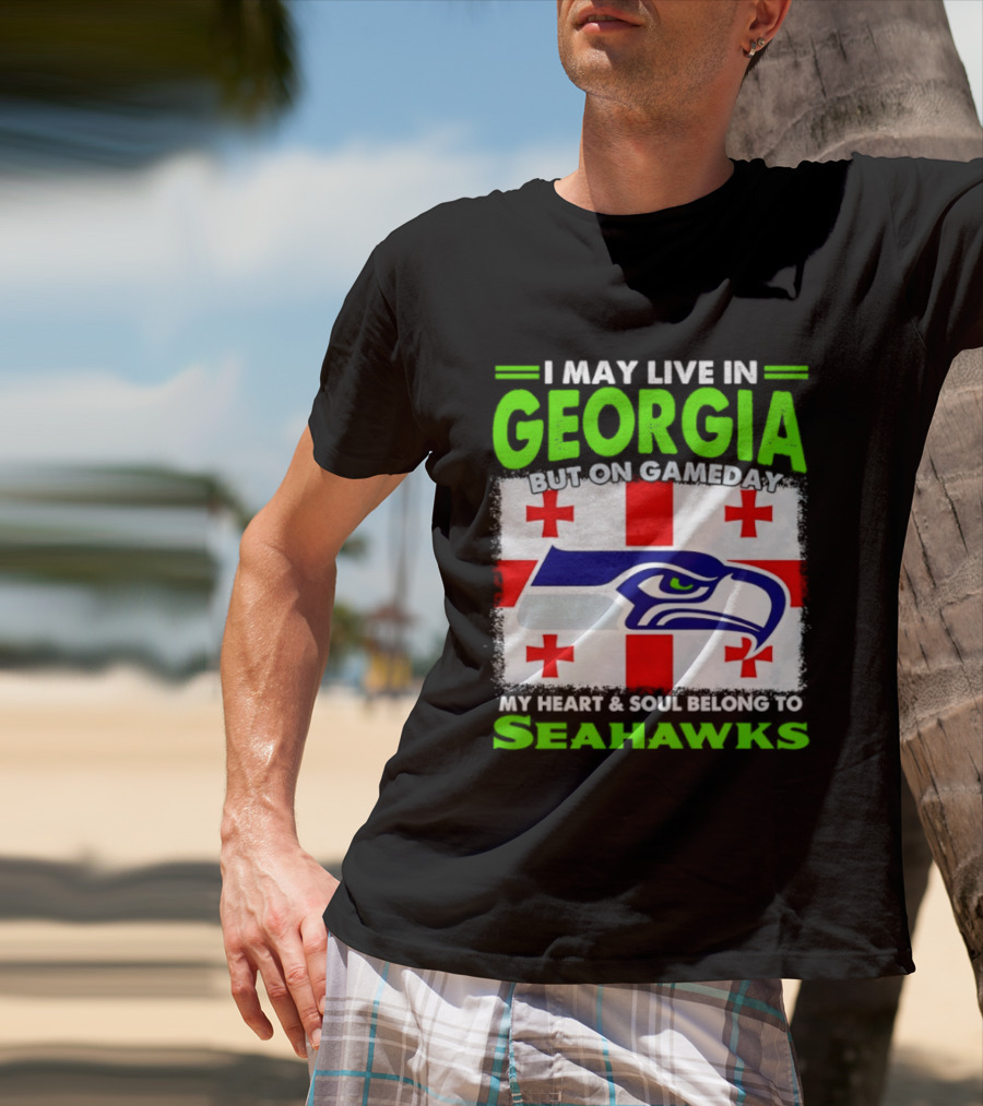 I May Live In Georgia But On Gameday My Heart And Soul Belongs To Seahawks Seahawks Logo Georgia Flag T-Shirt