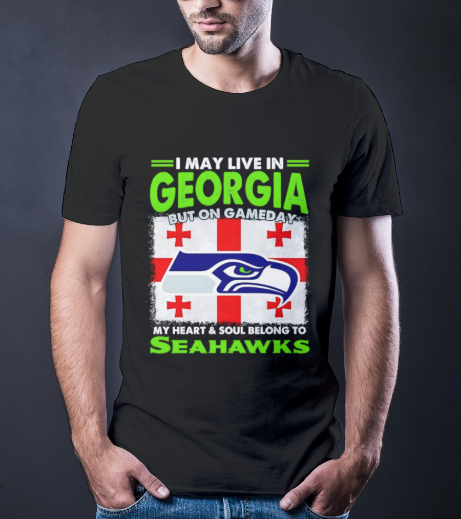 I May Live In Georgia But On Gameday My Heart And Soul Belongs To Seahawks Seahawks Logo Georgia Flag T-Shirt