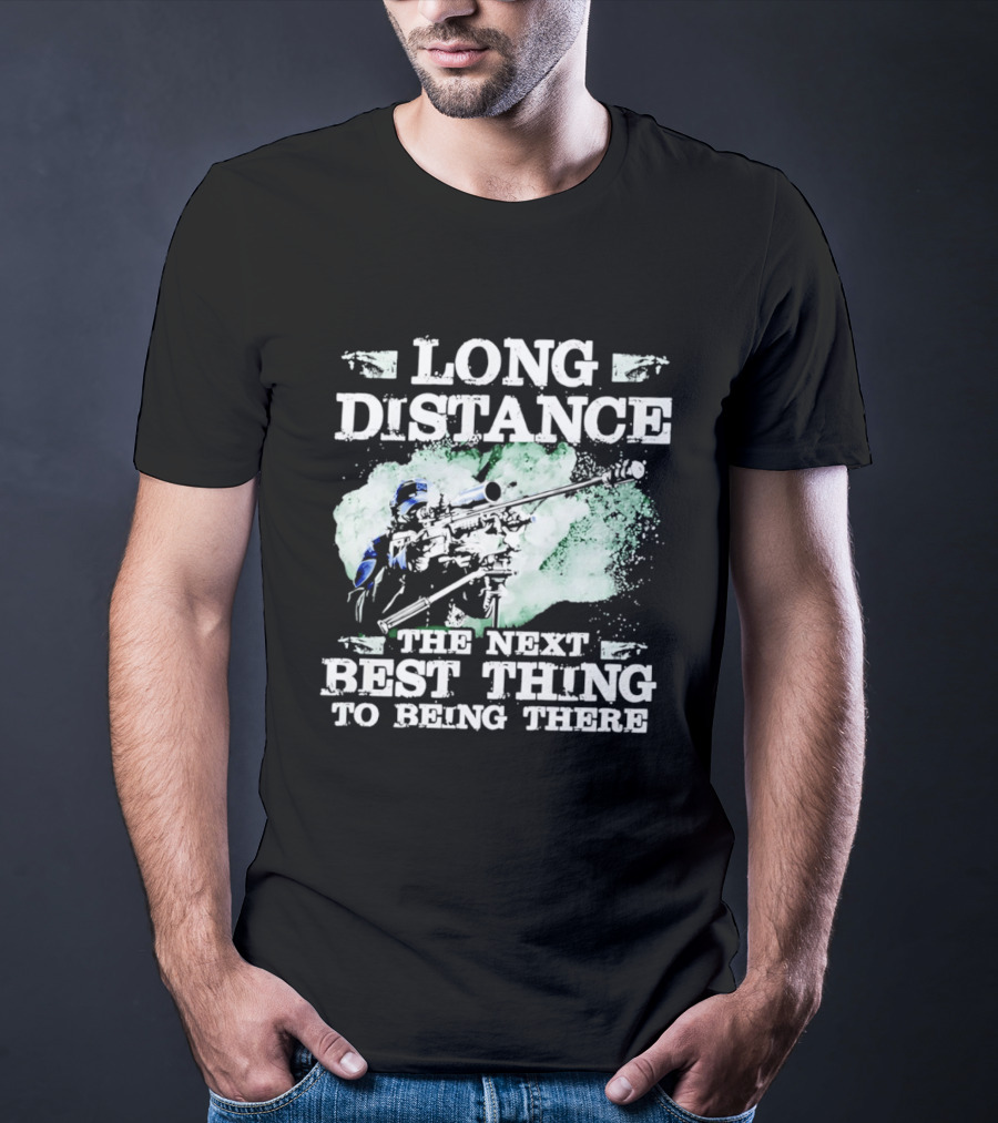 Long Distance The Next Best Thing To Being There T-Shirt