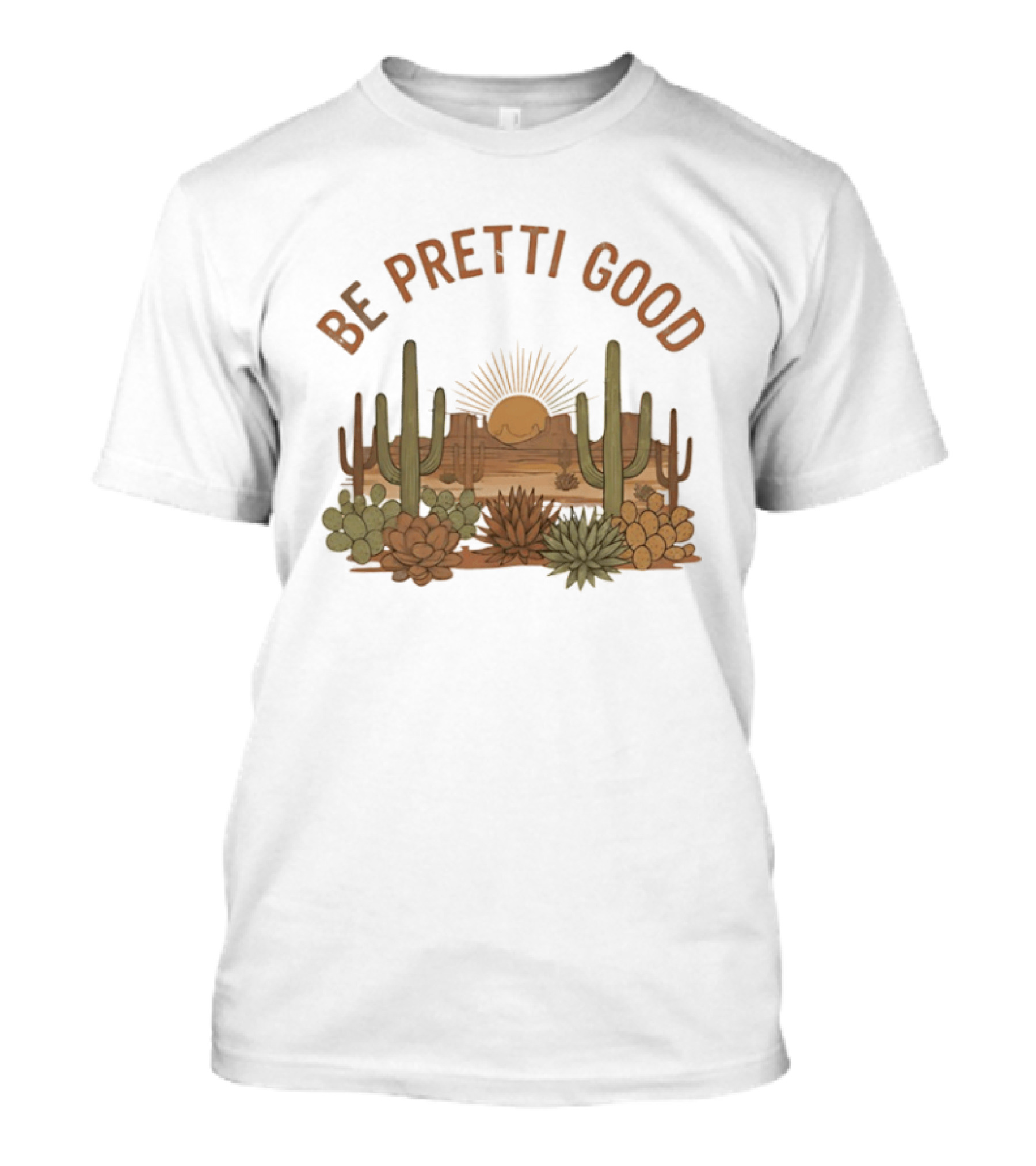 Be Pretti Good Desert Landscape Cacti Sunrise Scene T-Shirt