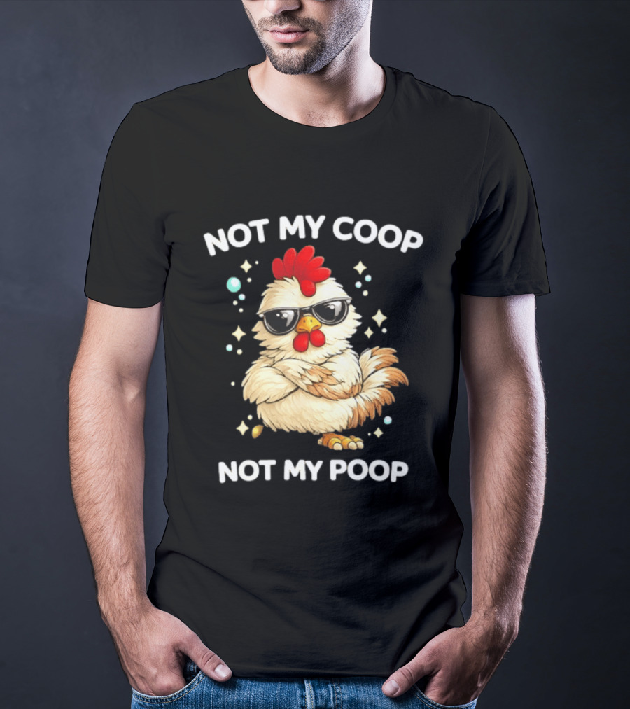 Not My Coop Not My Poop Baby Chicken Glasses T-Shirt