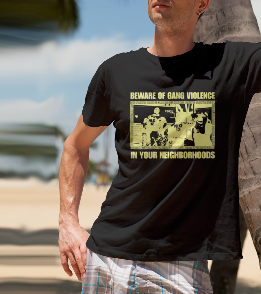 Beware Of Gang Violence Chinga La Migra Neighborhoods T-Shirt