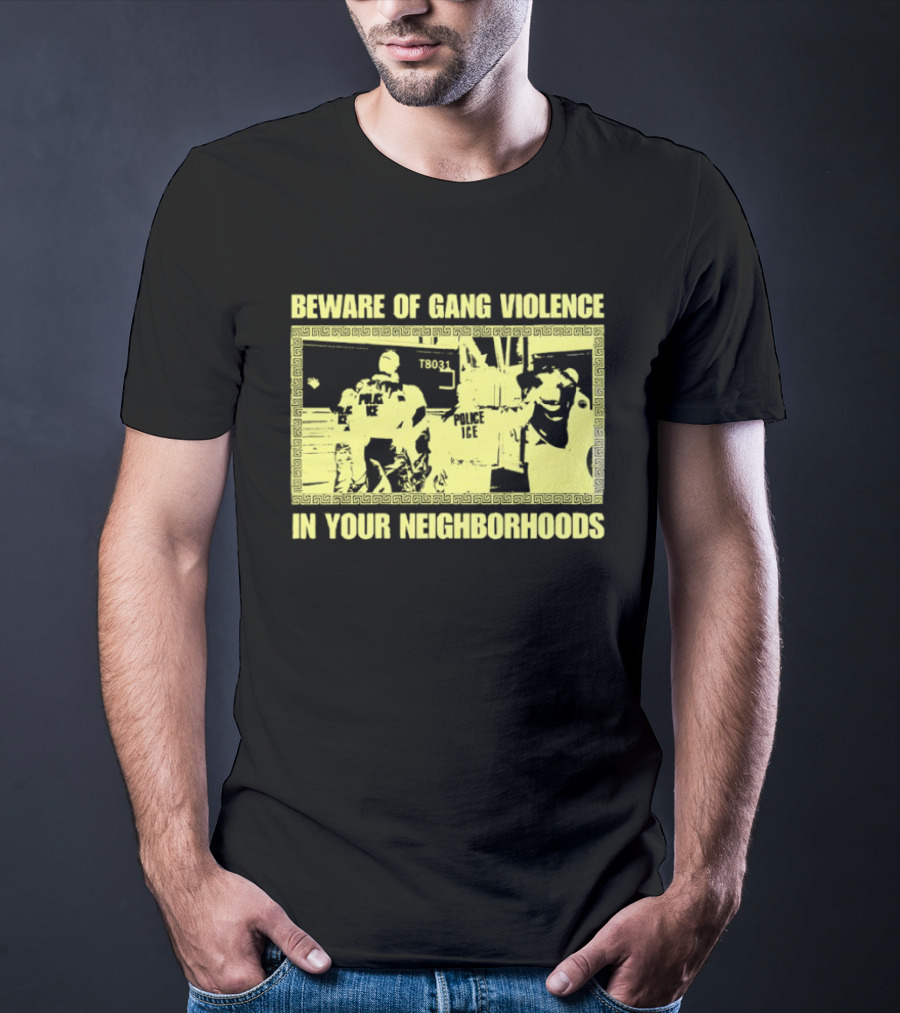 Beware Of Gang Violence Chinga La Migra Neighborhoods T-Shirt