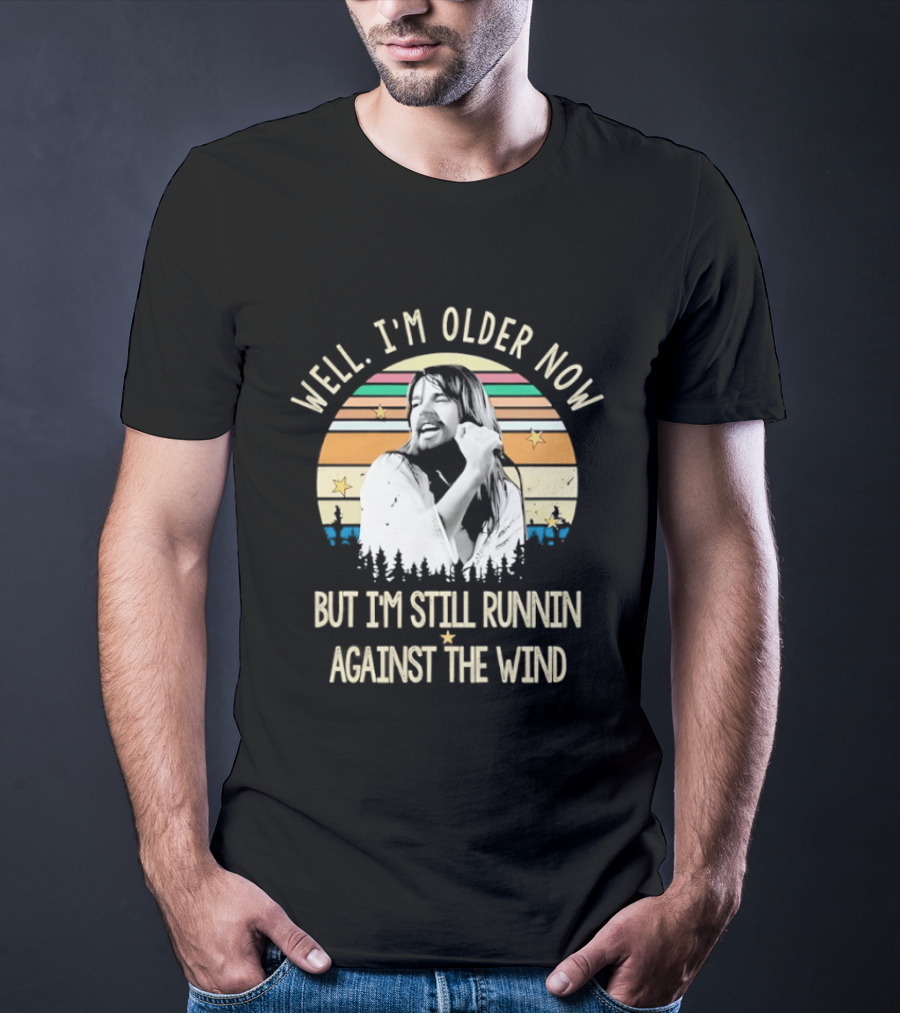 Well I'm Older Now But I'm Still Runnin Against The Wind T-Shirt