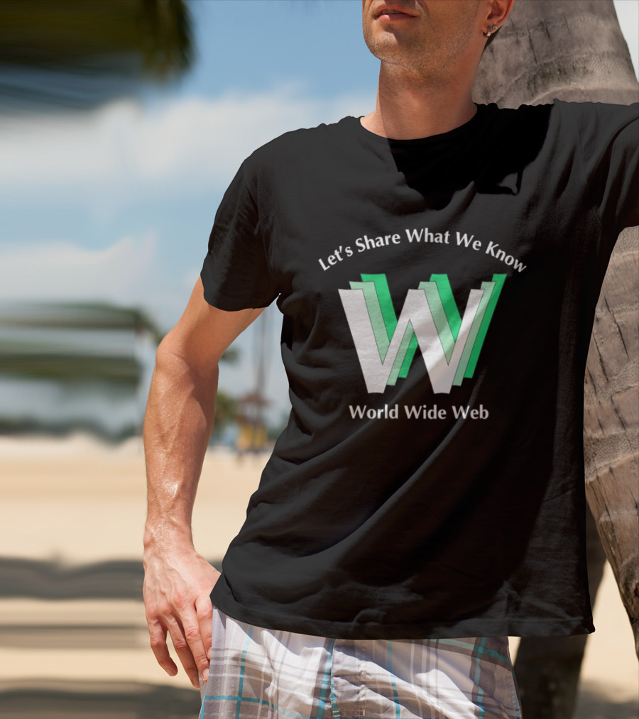 Let's Share What We Know World Wide Web W T-Shirt