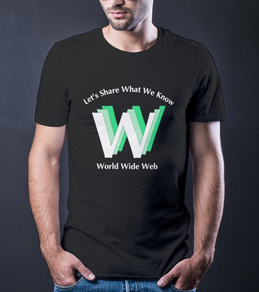 Let's Share What We Know World Wide Web W T-Shirt