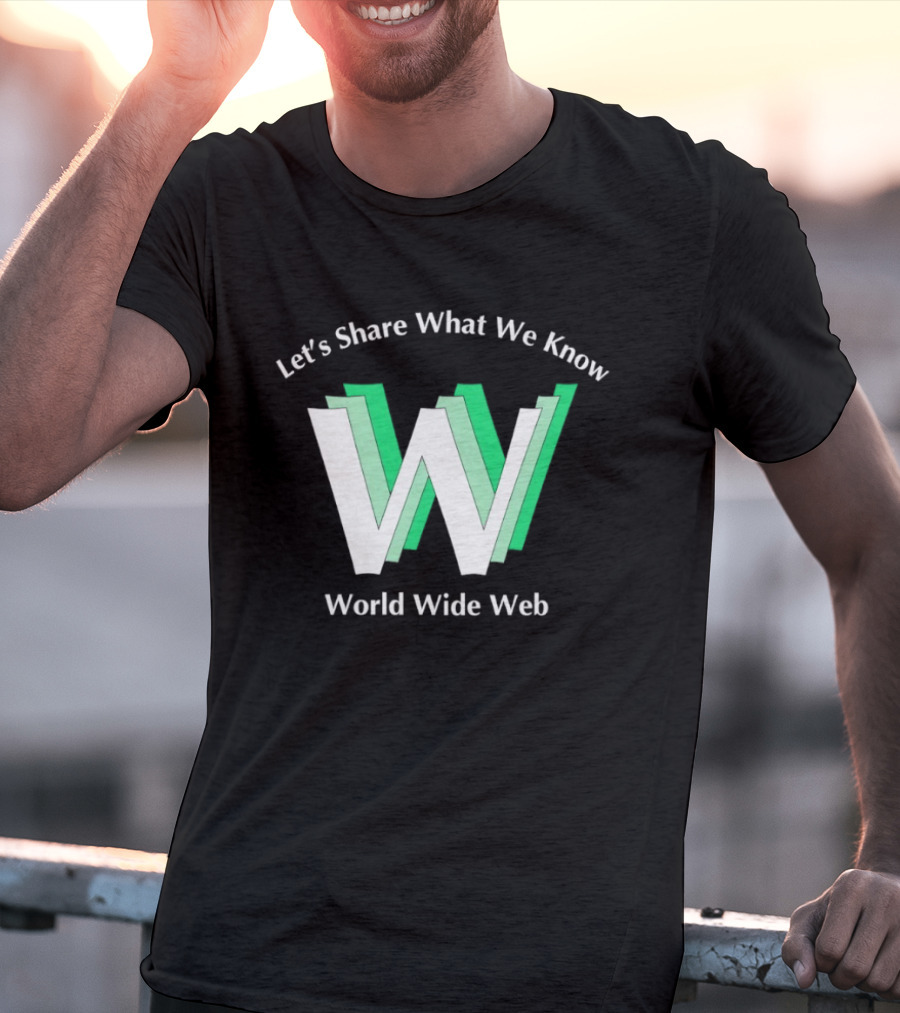 Let's Share What We Know World Wide Web W T-Shirt