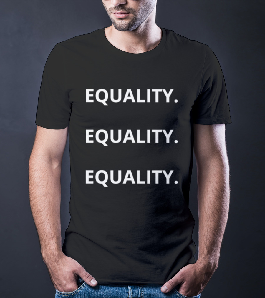 Equality Equality Equality T-Shirt