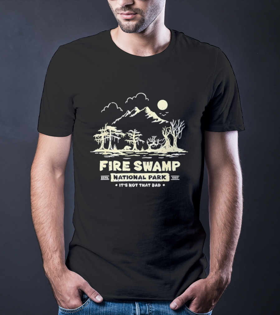 Fire Swamp National Park It's Not That Bad Camping Hiking Mountain T-Shirt