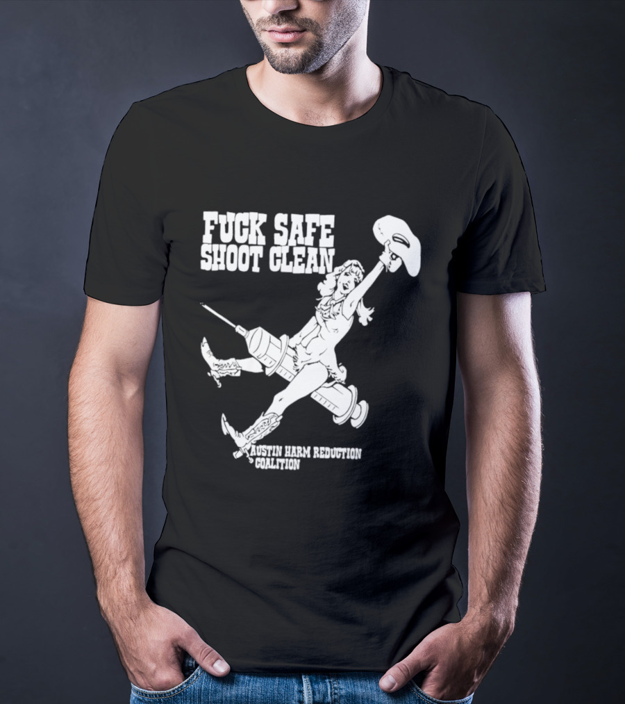 Fuck Safe Shoot Clean Austin Harm Reduction Coalition Cowboy Rides Syringe T-Shirt