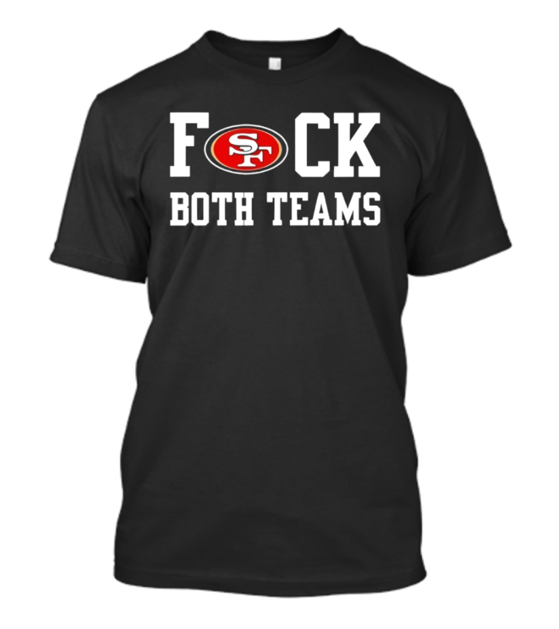 San Francisco 49ers F*ck Both Teams T-Shirt
