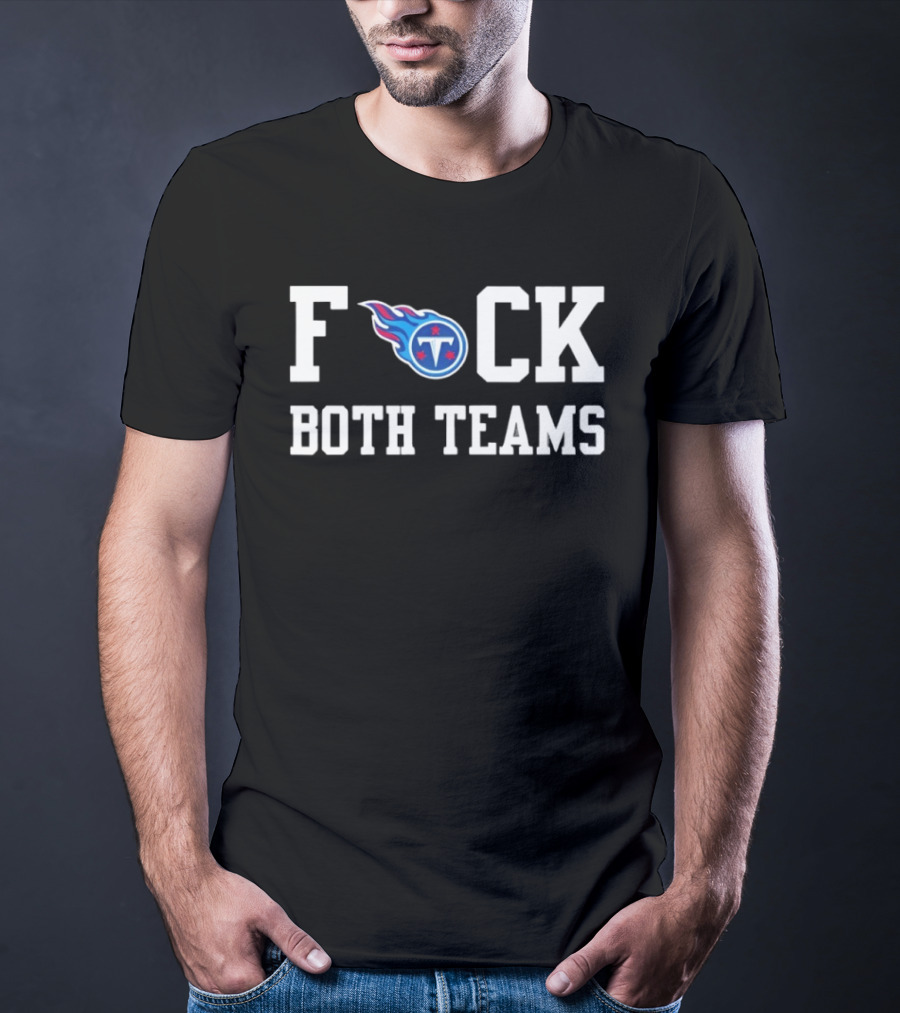 Tennessee Titans Football F*** Both Teams T-Shirt