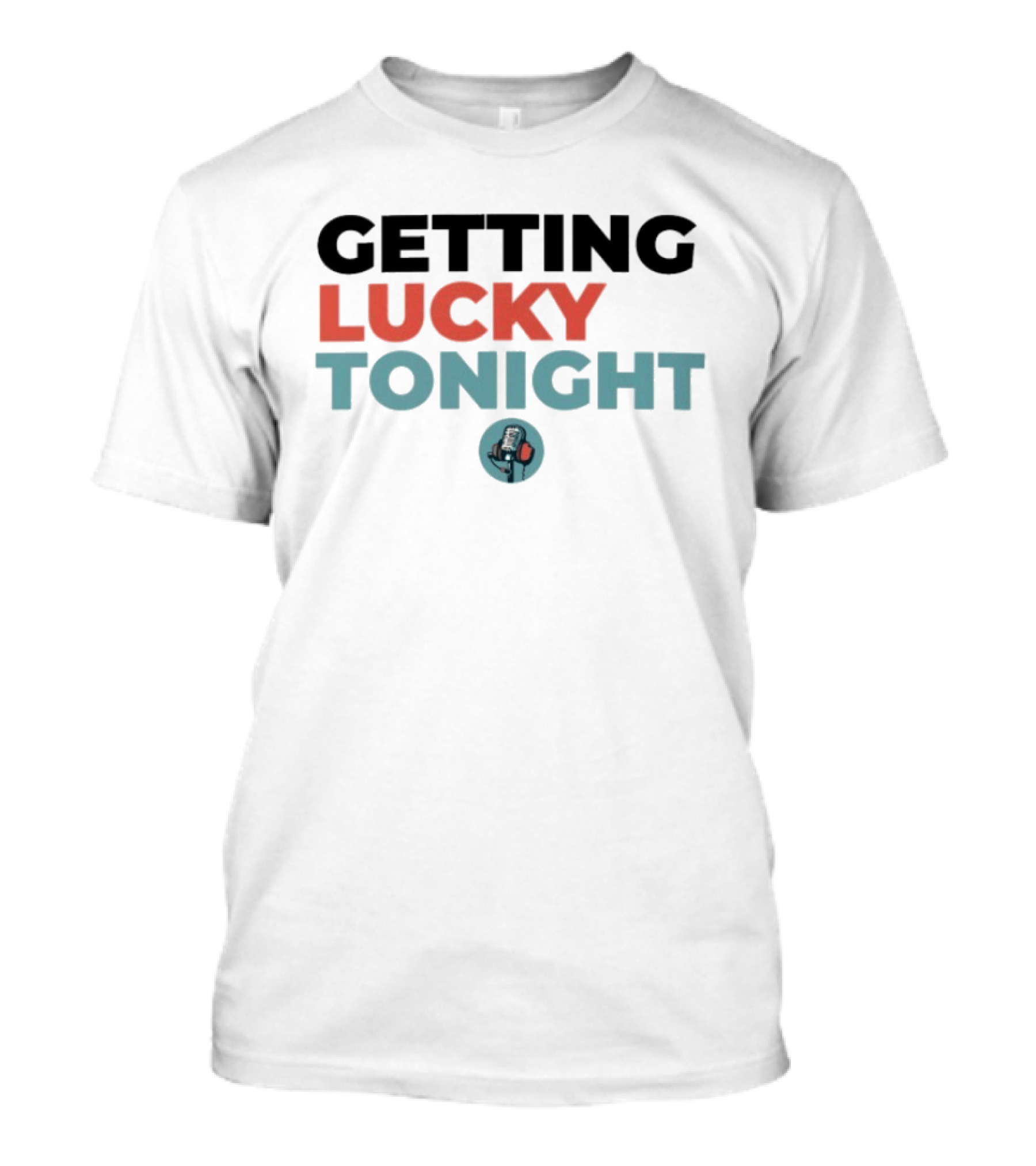 Getting Lucky Tonight Microphone T-Shirt
