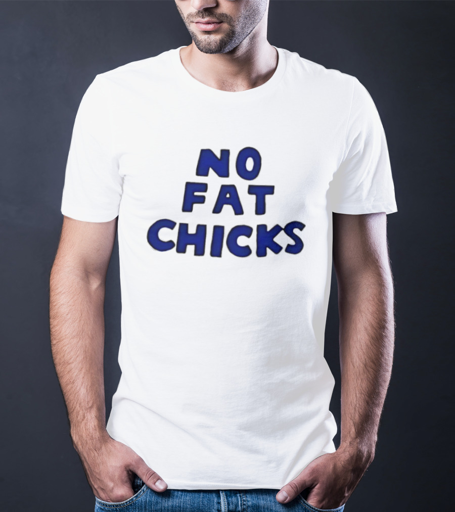 No Fat Chicks Bold Blue Letters T-Shirt