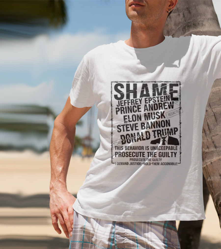 Shame Jeffrey Epstein Prince Andrew Elon Musk Steve Bannon Donald Trump Prosecute The Guilty T-Shirt