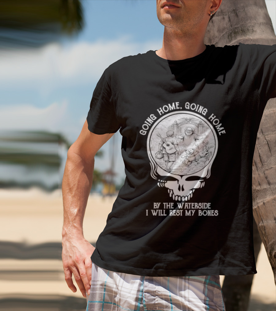 Grateful Dead Skull Going Home By The Waterside I Will Rest My Bones T-Shirt