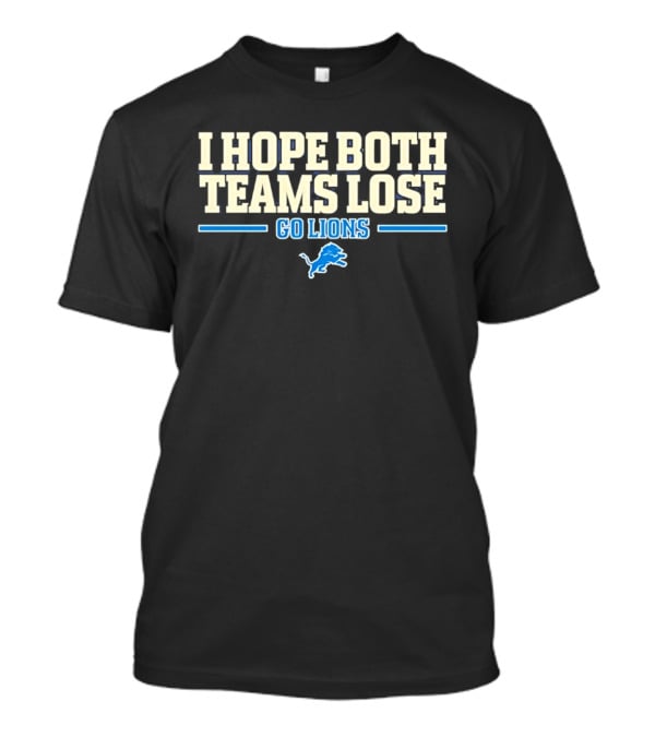 I Hope Both Teams Lose Go Lions Detroit Football T-Shirt